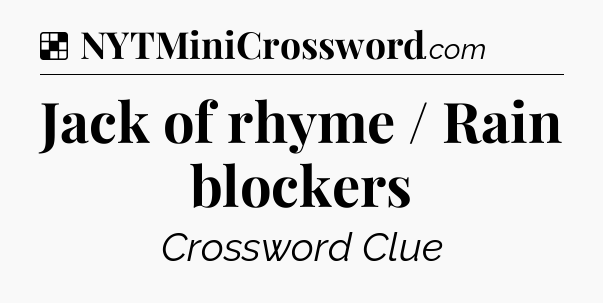 Solution: Jack of rhyme / Rain blockers - NYT Crossword
