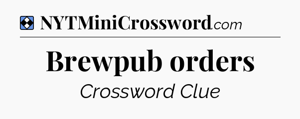 Solution: Brewpub orders - NYT Mini Crossword