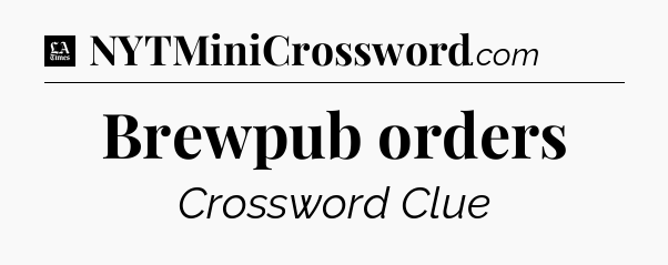 Brewpub orders - LA Times Crossword