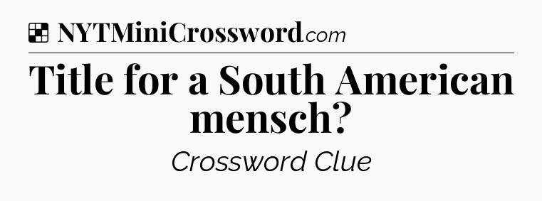 Solution: Title for a South American mensch - NYT Crossword