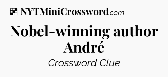 Solution: Nobel-winning author André - NYT Crossword