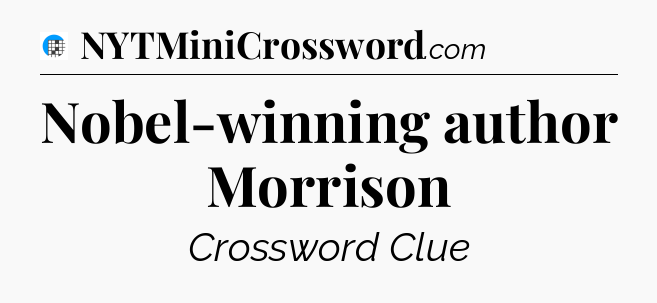 Nobel-winning author Morrison Crossword Clue