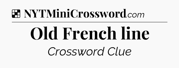 Solution: Old French line - NYT Crossword