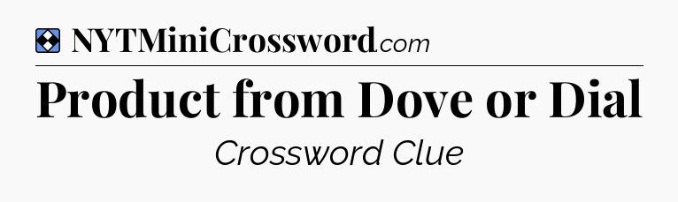 Solution: Product from Dove or Dial - NYT Mini Crossword
