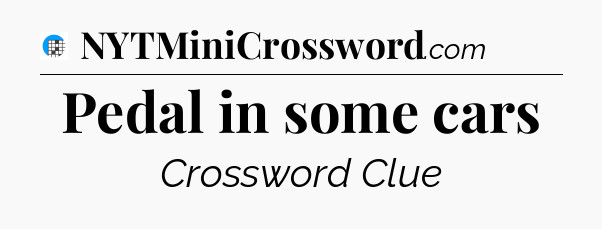 Pedal in some cars Crossword Clue