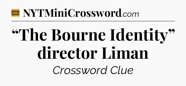 “The Bourne Identity” director Liman - Eugene Sheffer Crossword