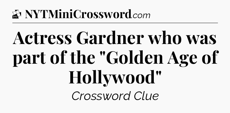 Actress Gardner who was part of the 