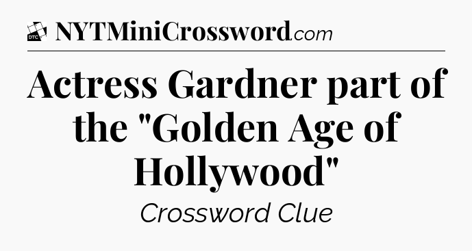 Actress Gardner part of the 