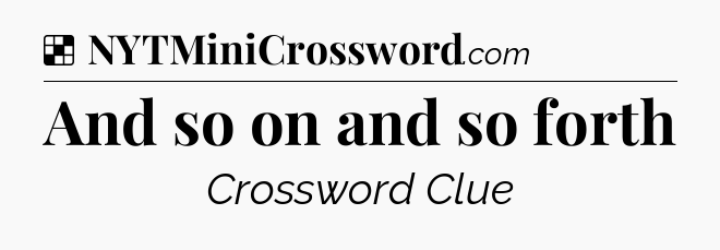 Solution: And so on and so forth - NYT Crossword