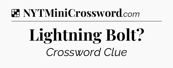 Solution: Lightning Bolt - NYT Crossword