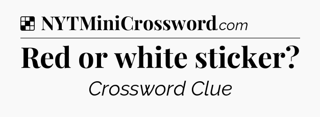 Solution: Red or white sticker - NYT Crossword