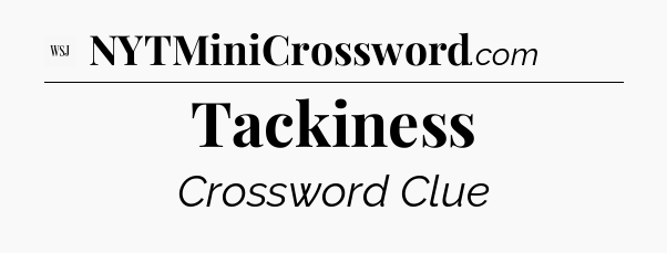 Tackiness - WSJ Crossword