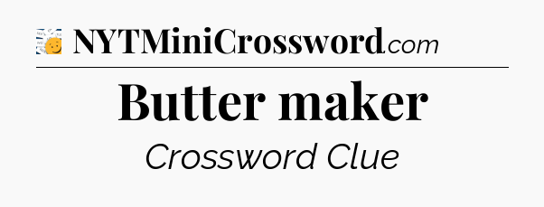 Butter maker - 7 Little Words