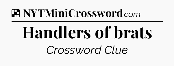 Solution: Handlers of brats - NYT Crossword