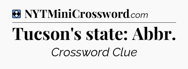 Solution: Tucson's state: Abbr - NYT Mini Crossword