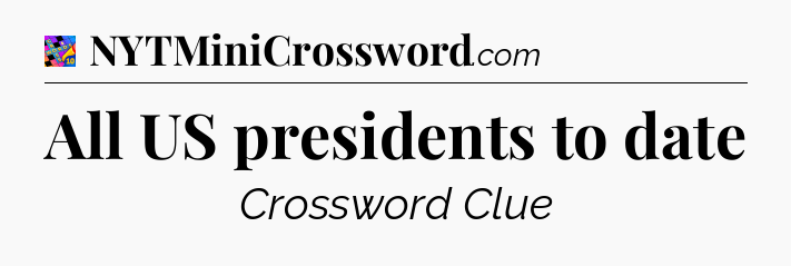All US presidents to date Crossword Clue