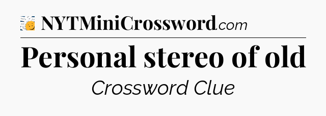 Personal stereo of old - 7 Little Words