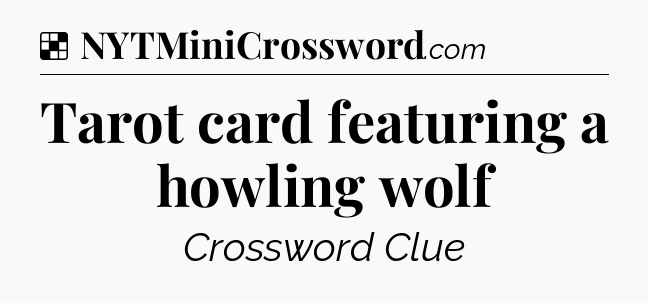 Solution: Tarot card featuring a howling wolf - NYT Crossword