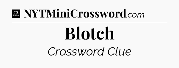 Blotch - LA Times Crossword