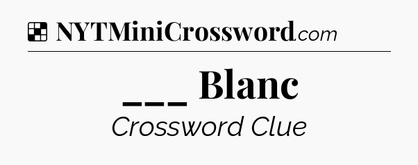 Solution: ___ Blanc - NYT Crossword