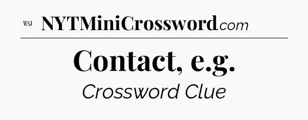 Contact, e.g - WSJ Crossword