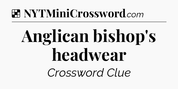 Solution: Anglican bishop's headwear - NYT Crossword