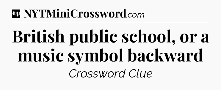 British public school, or a music symbol backward Crossword Clue