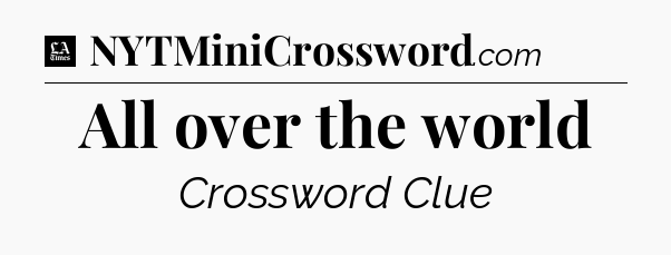All over the world - LA Times Crossword