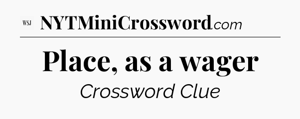 Place, as a wager - WSJ Crossword