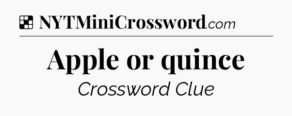 Solution: Apple or quince - NYT Crossword