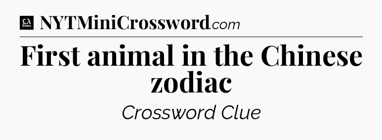 First animal in the Chinese zodiac - LA Times Crossword