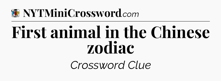 First animal in the Chinese zodiac Crossword Clue