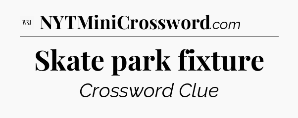 Skate park fixture - WSJ Crossword