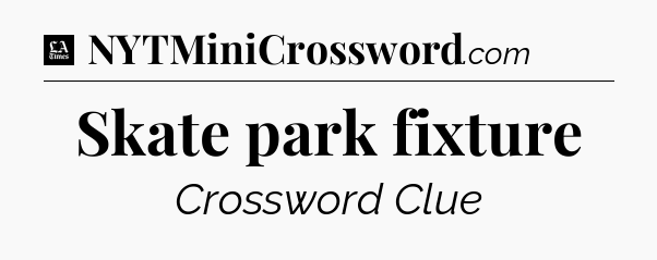 Skate park fixture - LA Times Crossword