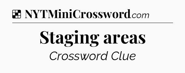 Solution: Staging areas - NYT Crossword