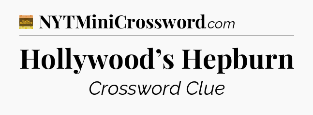 Hollywood’s Hepburn - Eugene Sheffer Crossword