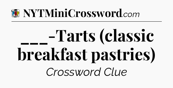 ___-Tarts (classic breakfast pastries) Crossword Clue