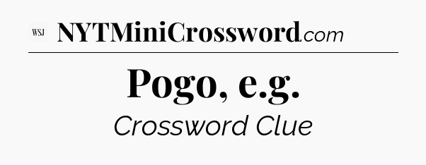 Pogo, e.g - WSJ Crossword