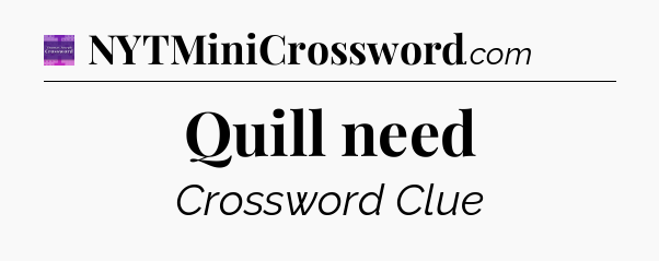 Quill need - Thomas Joseph Crossword