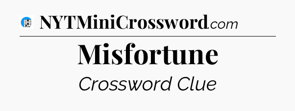 Misfortune Crossword Clue