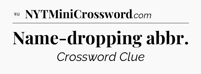 Name-dropping abbr - WSJ Crossword