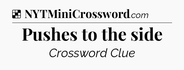 Solution: Pushes to the side - NYT Crossword