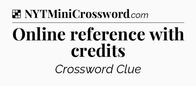 Solution: Online reference with credits - NYT Crossword