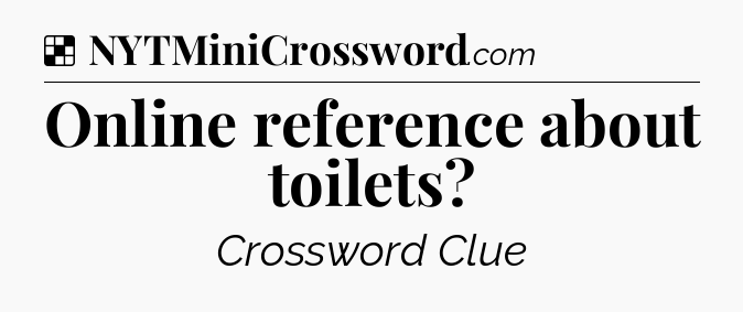Solution: Online reference about toilets - NYT Crossword
