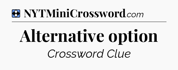 Solution: Alternative option - NYT Mini Crossword