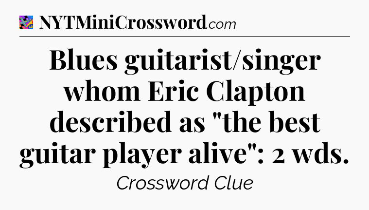 Blues guitarist/singer whom Eric Clapton described as 