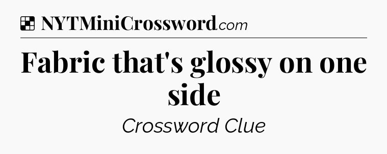 Solution: Fabric that's glossy on one side - NYT Crossword