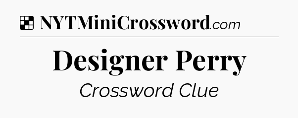 Solution: Designer Perry - NYT Crossword