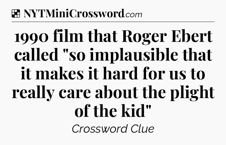 Solution: 1990 film that Roger Ebert called 