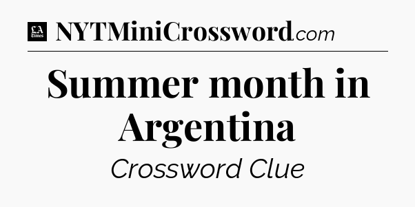 Summer month in Argentina - LA Times Crossword